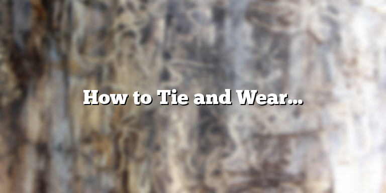 How to Tie and Wear a Bow Tie: A Step-by-Step Guide