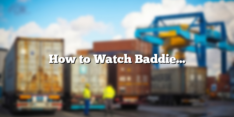 How to Watch Baddies South: A Step-by-Step Guide