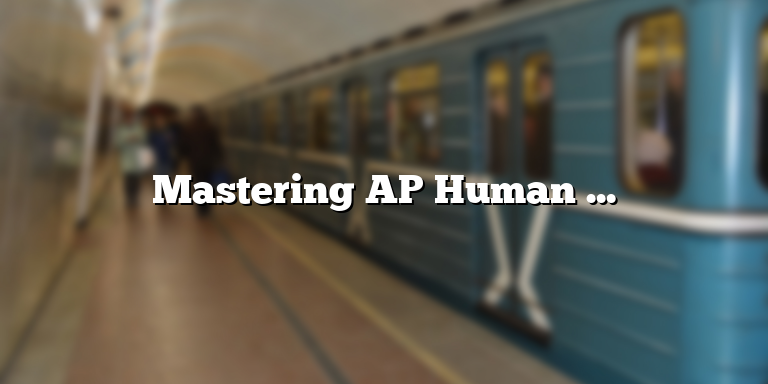Mastering AP Human Geography: Tips for Studying for the AP HUG Exam